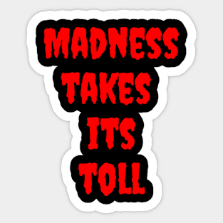 Madness Takes its Toll Sticker